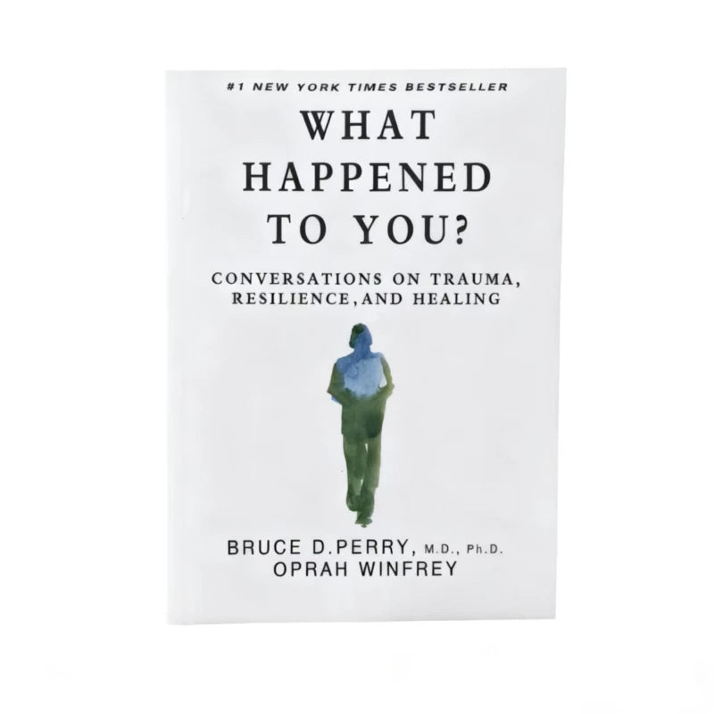 What Happened to You? by Bruce D. Perry: The Groundbreaking Shift from "What's Wrong" to "What Happened"