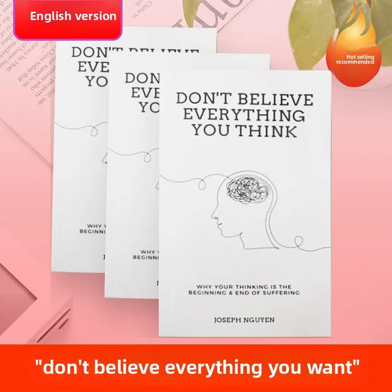 Don't Believe Everything You Think: How To Stop Thinking Overcome Anxiety Self Doubt and Self Destruction